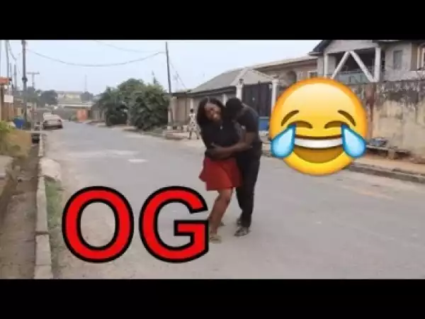 Video: OG  | Latest 2018 Nigerian Comedy